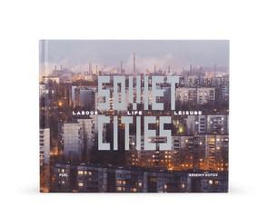 Книга "Soviet Cities: Labour, Life, Leisure"