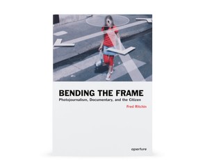 Книга "Bending the Frame. Photojournalism, Documentary, and the Citizen"