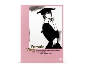 Книга "Female View. Women Fashion Photographers from Modernity to the Digital Age"