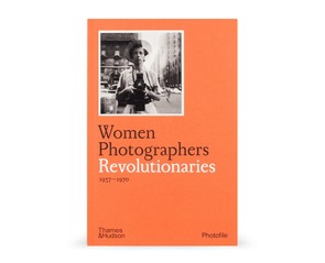 Книга "Women Photographers. Revolutionaries 1937-1970"